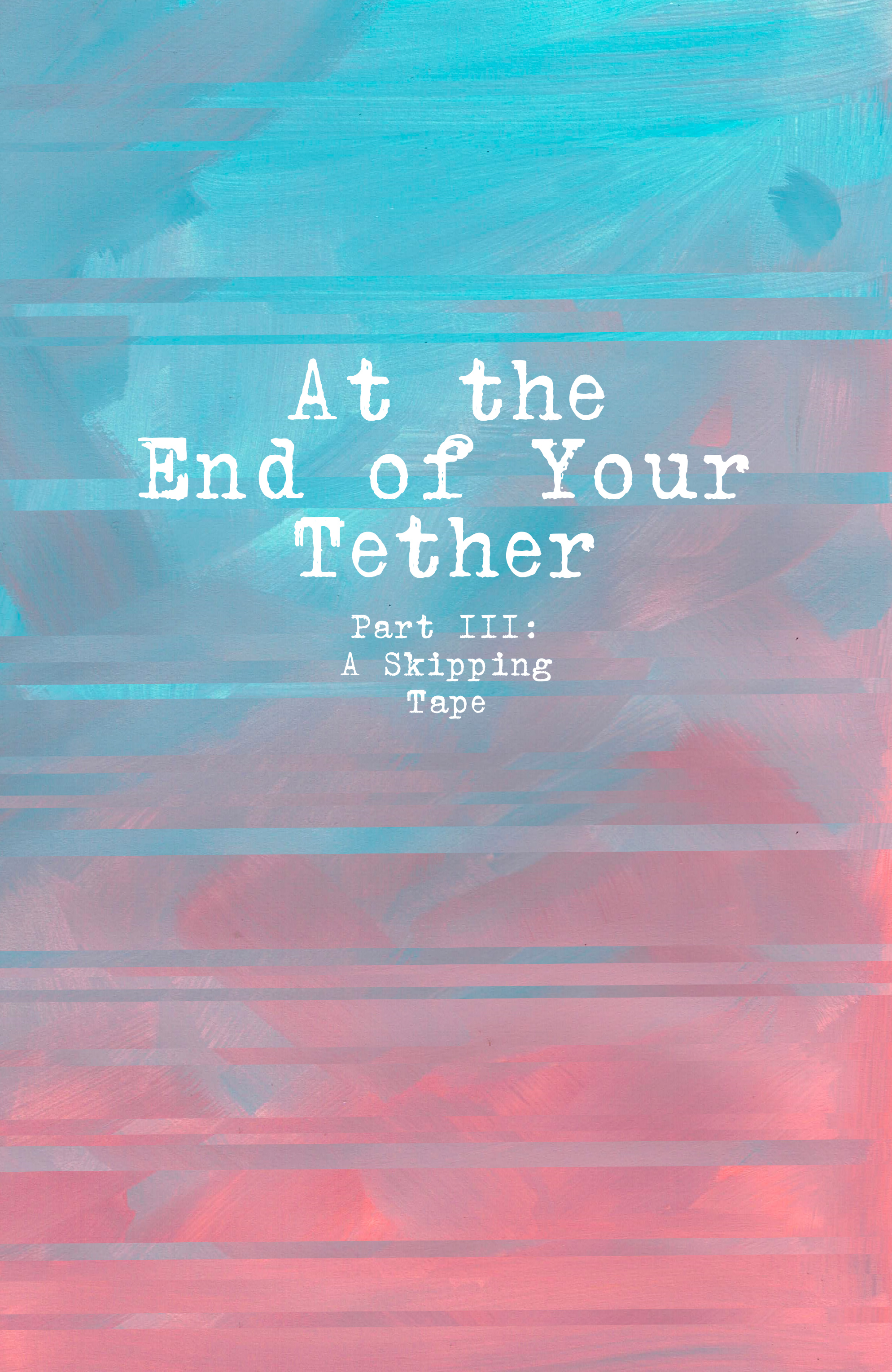 At the End of Your Tether (2019): Chapter 3 - Page 7
